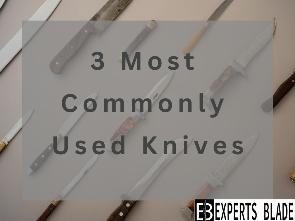 3 Most Commonly Used Knives