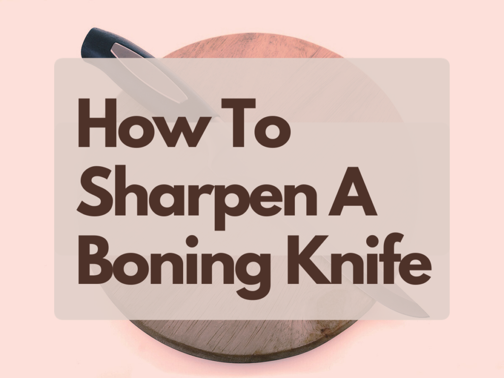 How to Sharpen A Boning Knife