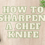 How to Sharpen A Chef Knife