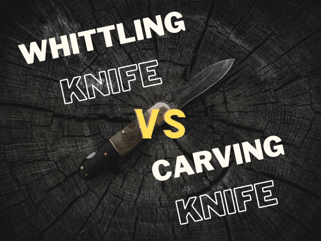 Whittling Knife VS Carving Knife