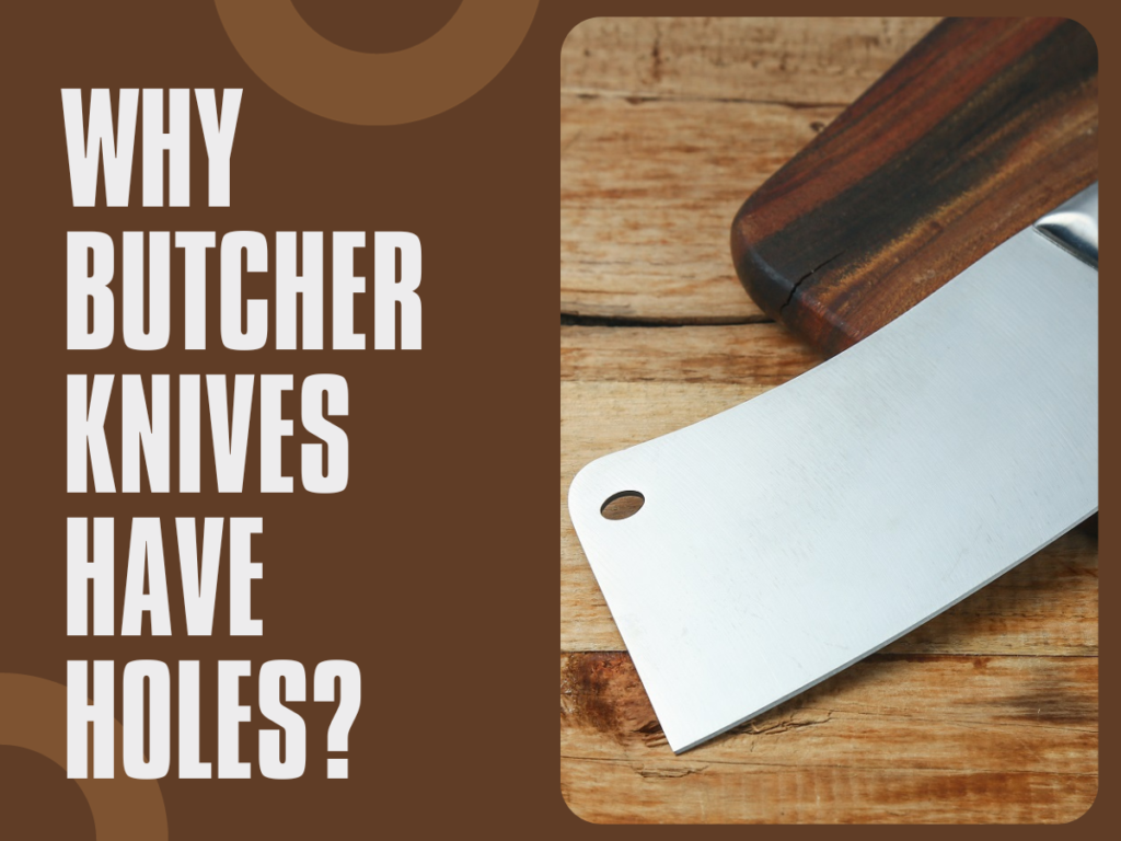Why Do Butcher Knives Have Holes?