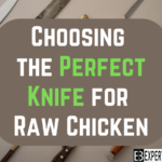 Choosing the Perfect Knife for Raw Chicken